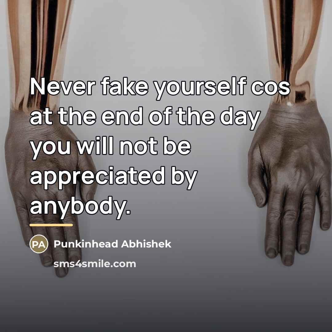 “Never fake yourself cos at the end of the day…” quote by Punkinhead Abhishek