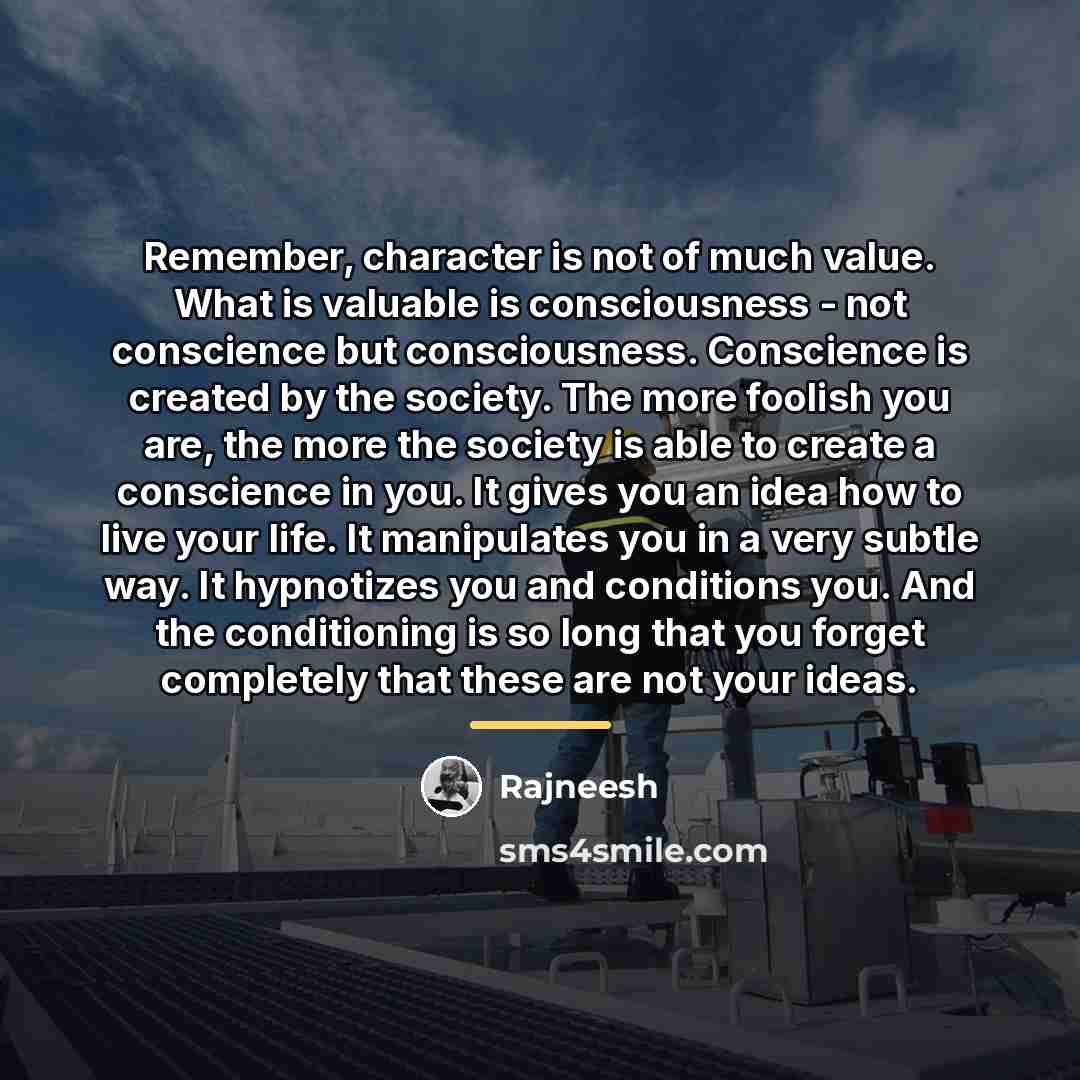“Remember, character is not of much value. What is valuable…” quote by Rajneesh