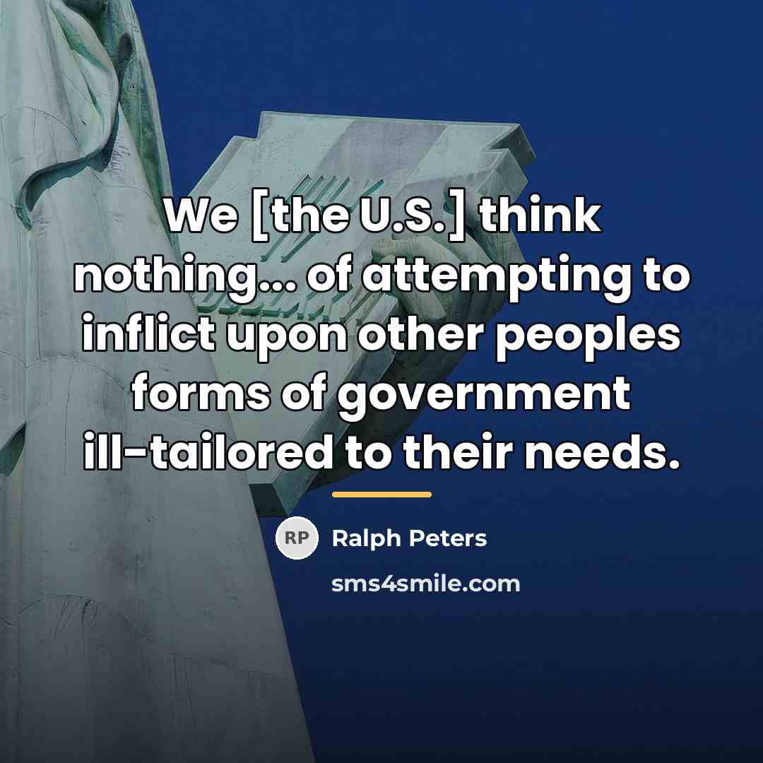 “We [the U.S.] think nothing... of attempting to inflict upon…” quote by Ralph Peters