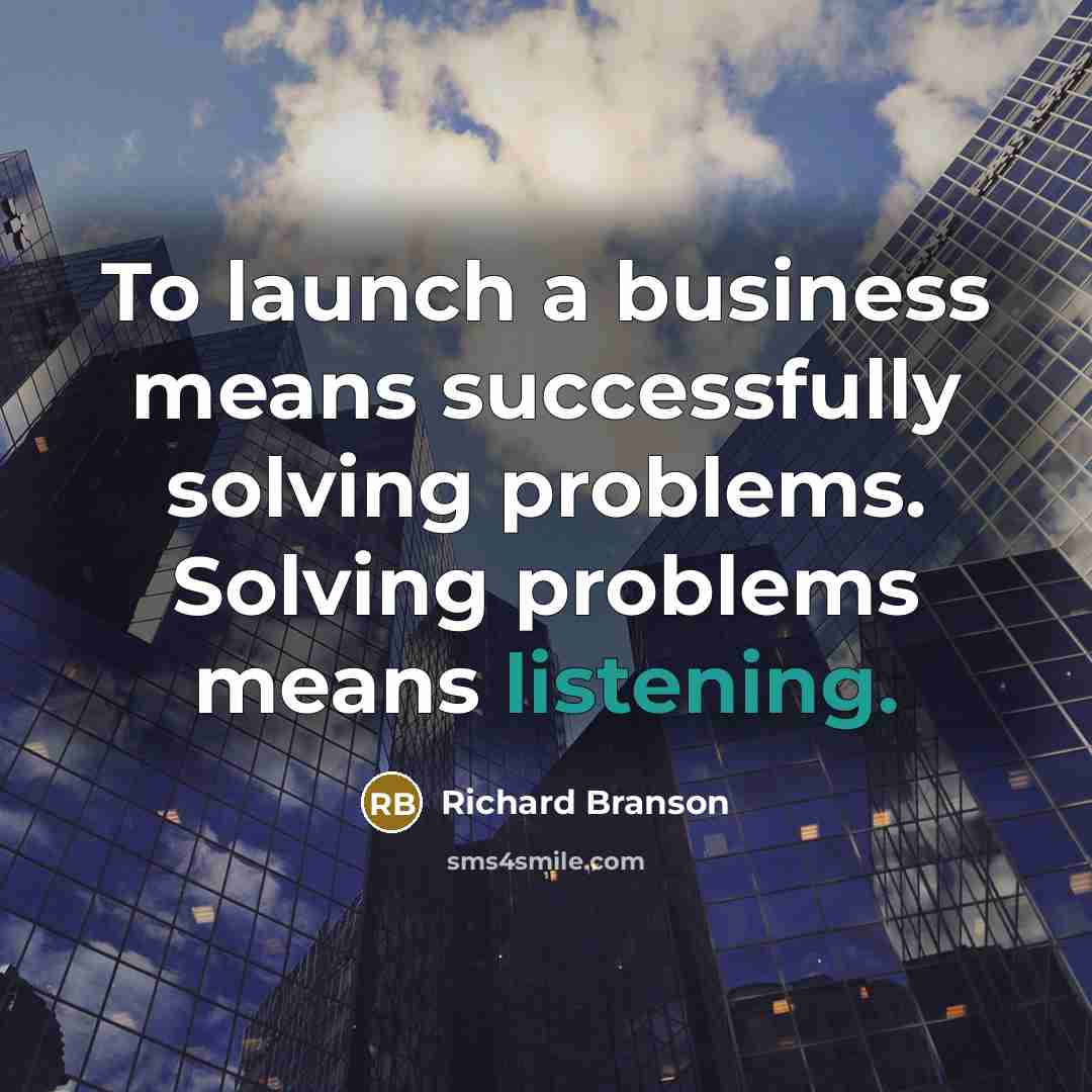 “To launch a business means successfully solving problems. Solving problems…” quote by Richard Branson
