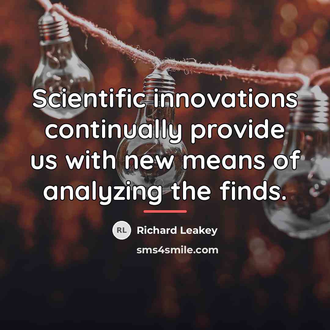 “Scientific innovations continually provide us with new means of analyzing…” quote by Richard Leakey