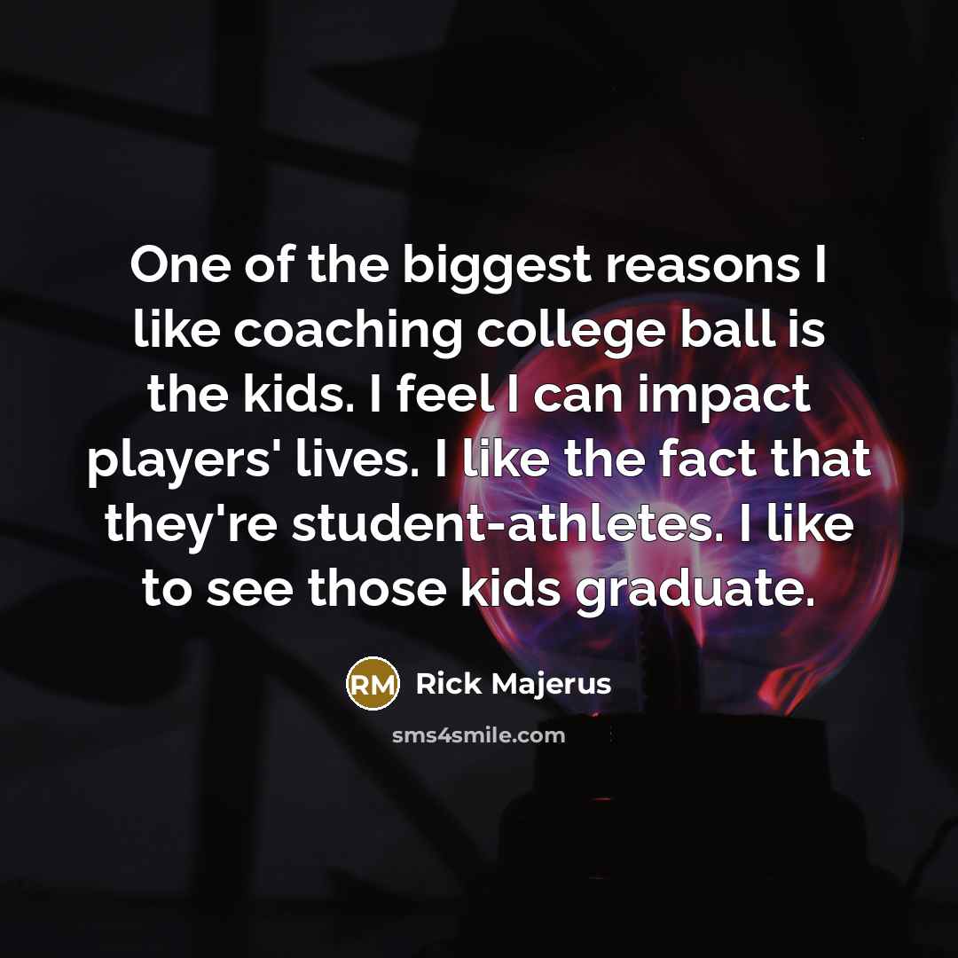 “One of the biggest reasons I like coaching college ball…” quote by Rick Majerus