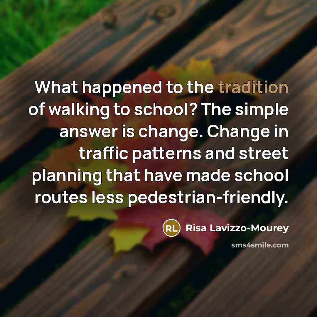 “What happened to the tradition of walking to school? The…” quote by Risa Lavizzo-Mourey