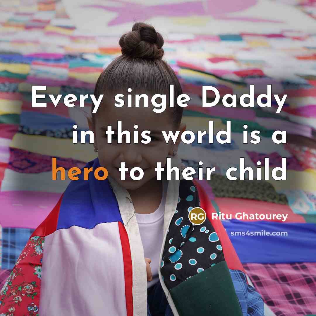 “Every single Daddy in this world is a hero to…” quote by Ritu Ghatourey