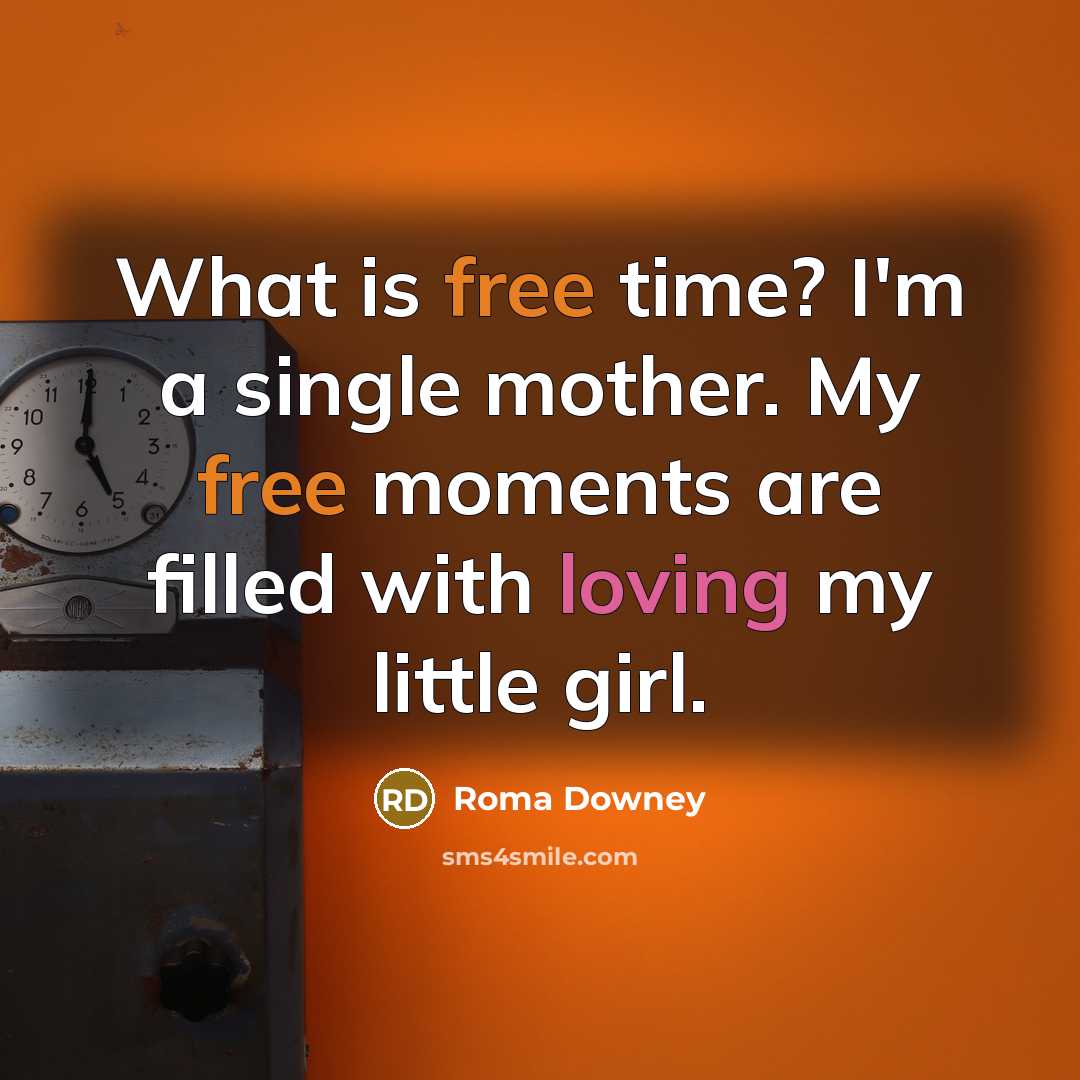 “What is free time? I'm a single mother. My free…” quote by Roma Downey