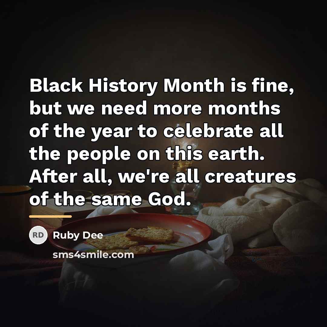 “Black History Month is fine, but we need more months…” quote by Ruby Dee