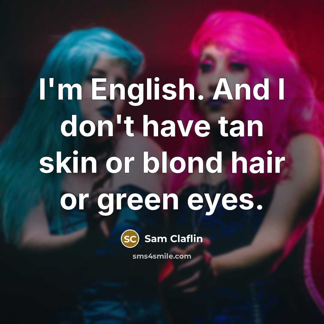 “I'm English. And I don't have tan skin or blond…” quote by Sam Claflin
