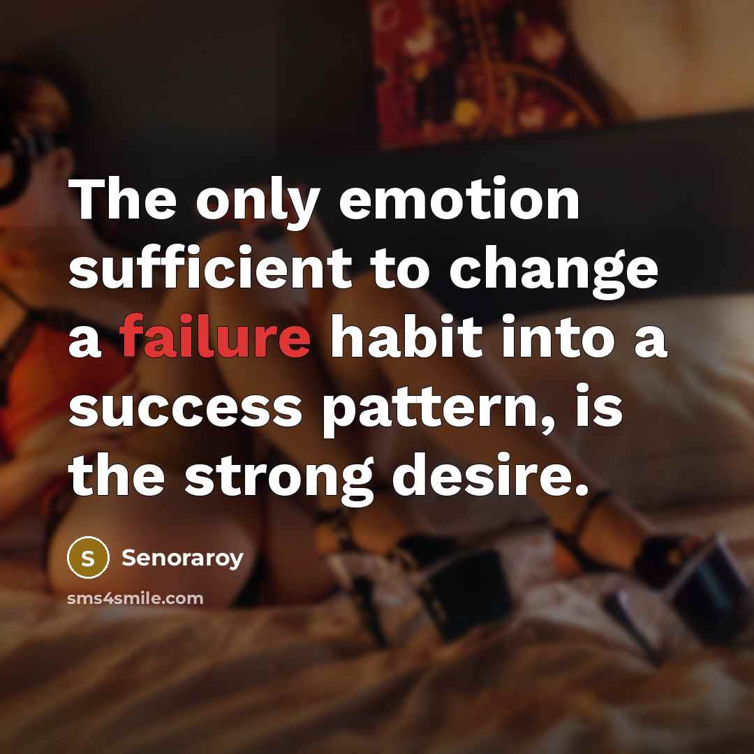 “The only emotion sufficient to change a failure habit into…” quote by Senoraroy