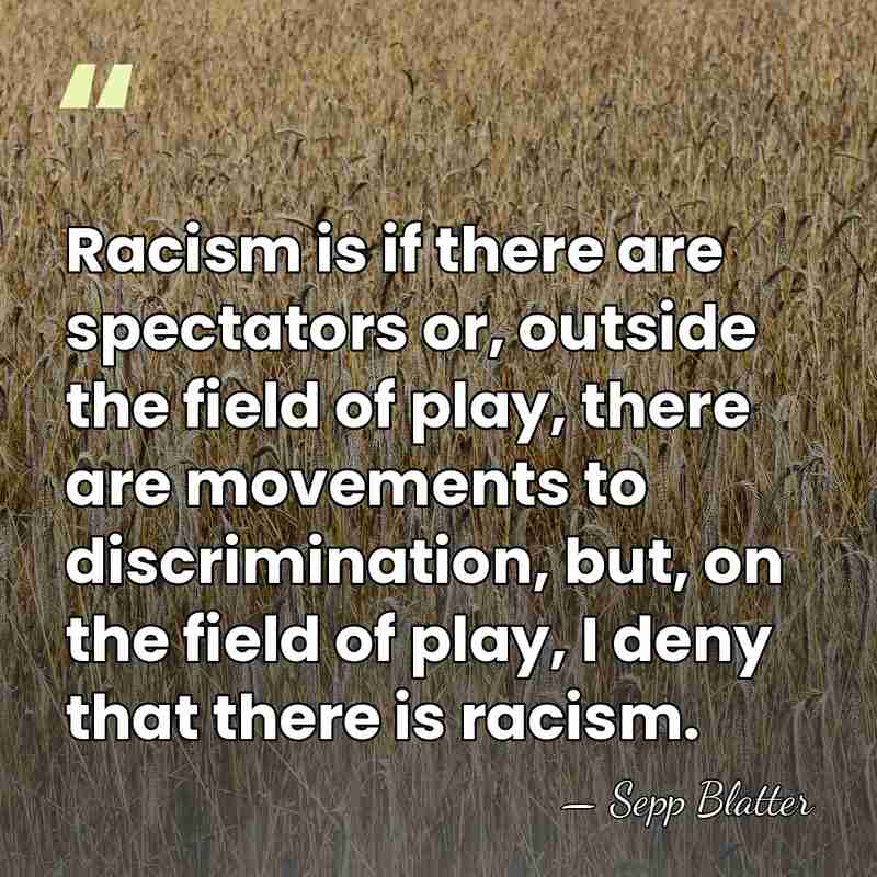 Racism is if there are spectators or, outside the field of play,&hellip; - Sepp Blatter