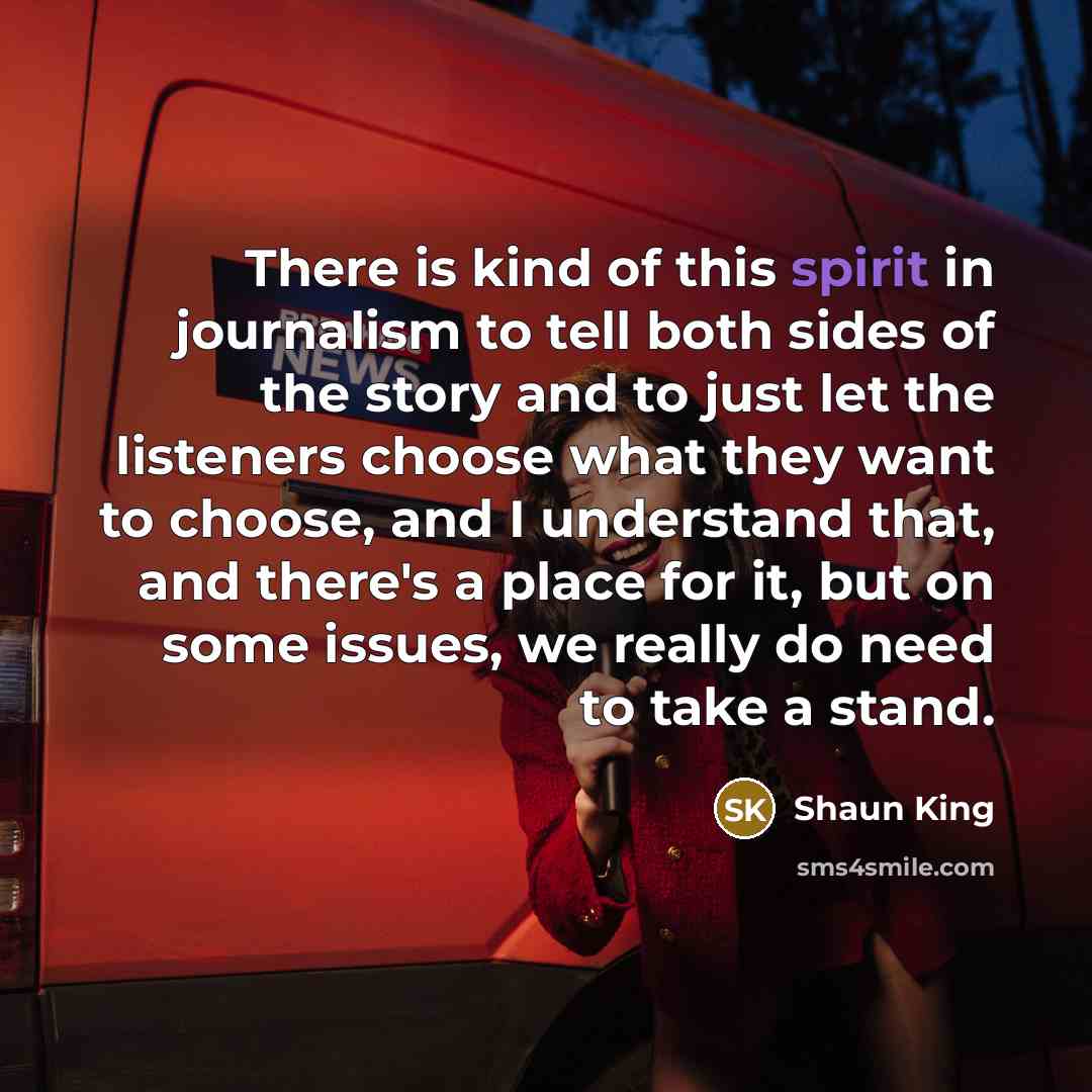 “There is kind of this spirit in journalism to tell…” quote by Shaun King