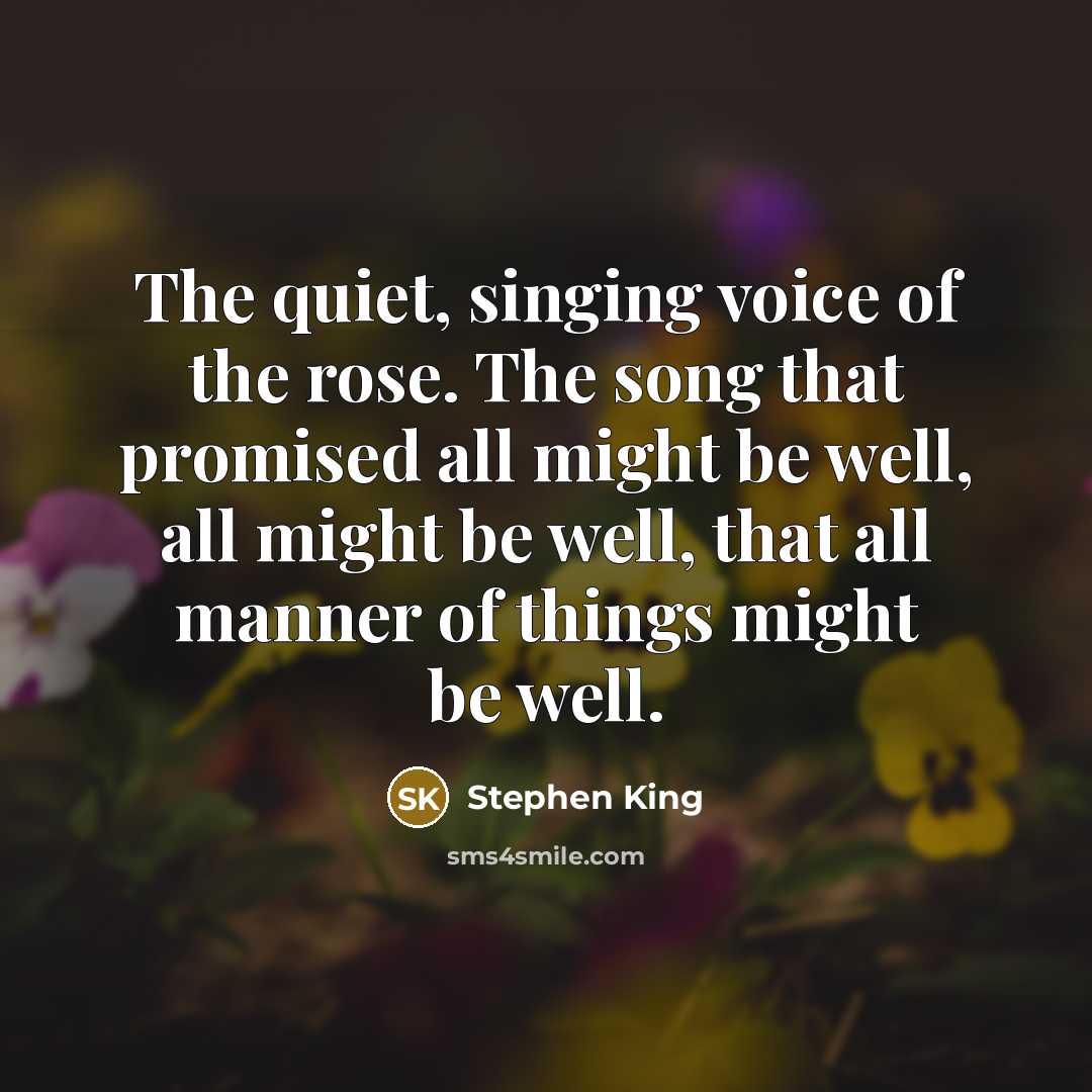 “The quiet, singing voice of the rose. The song that…” quote by Stephen King