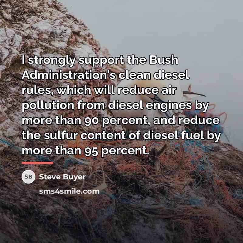 “I strongly support the Bush Administration's clean diesel rules, which…” quote by Steve Buyer