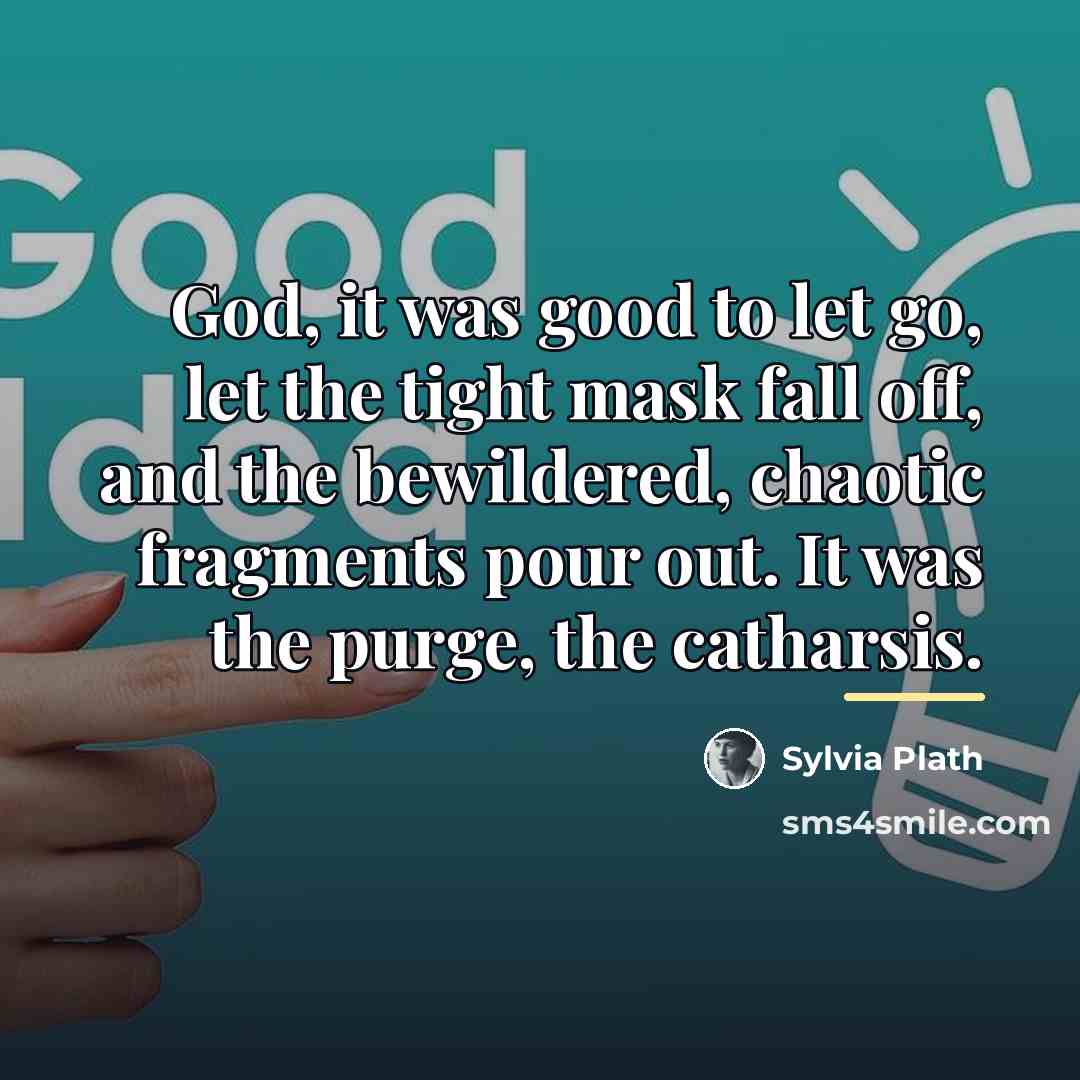 “God, it was good to let go, let the tight…” quote by Sylvia Plath