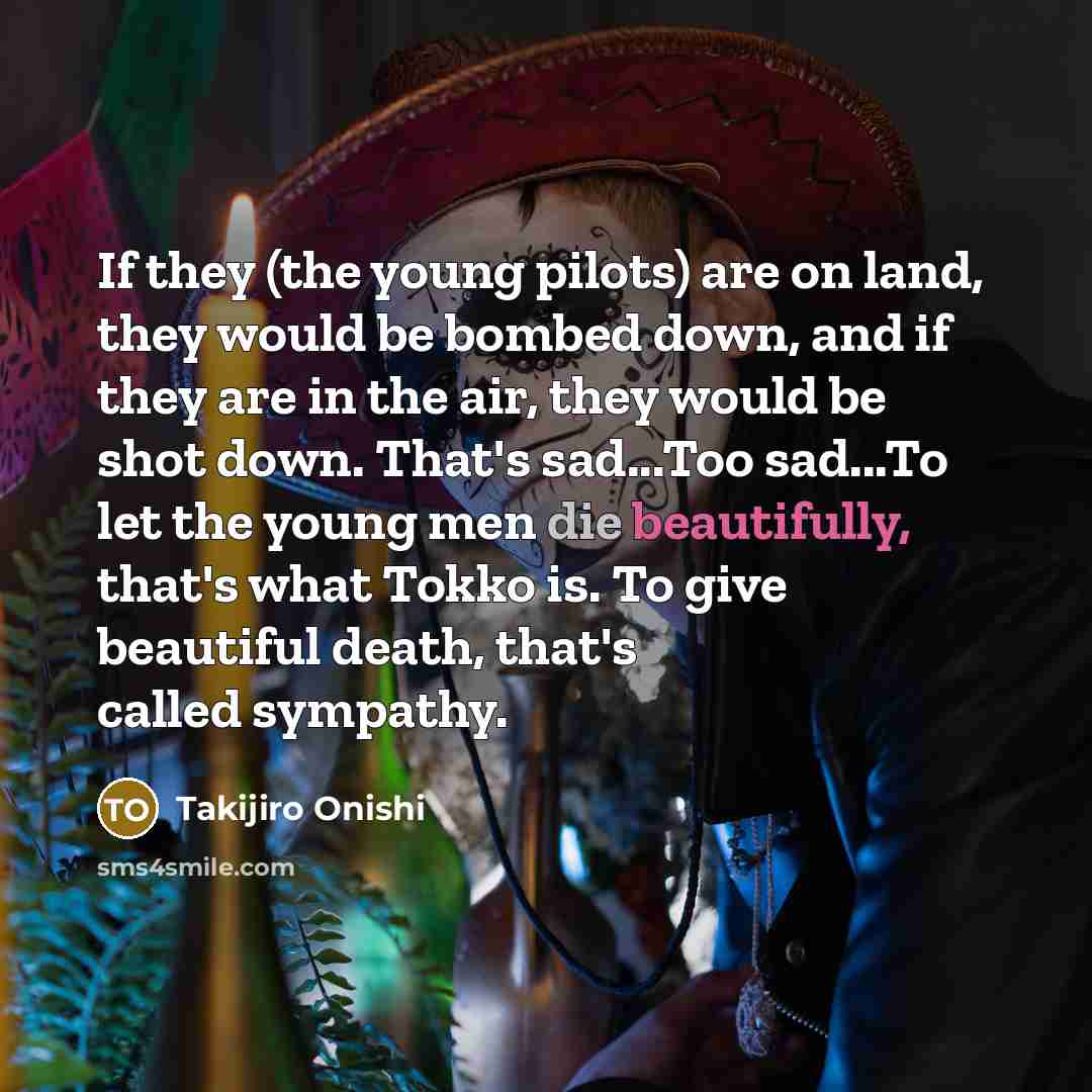 “If they (the young pilots) are on land, they would…” quote by Takijiro Onishi