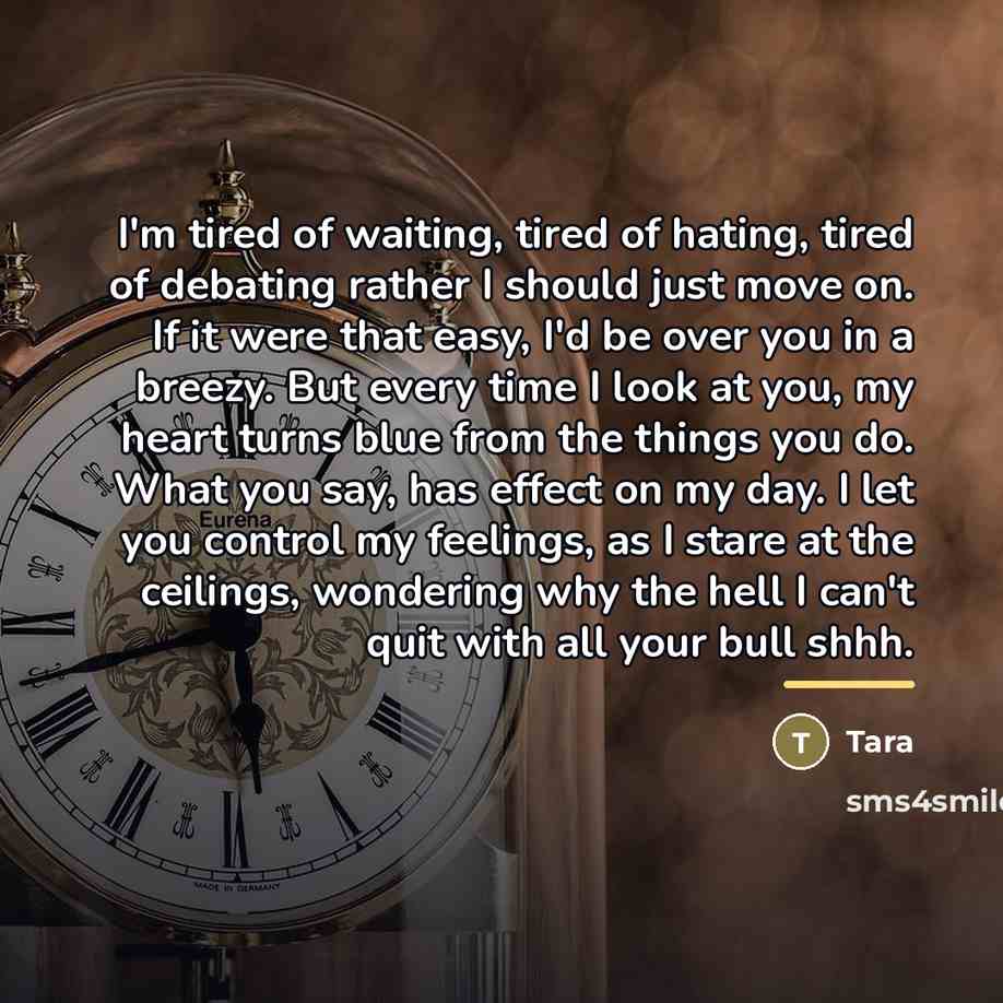 “I'm tired of waiting, tired of hating, tired of debating…” quote by Tara