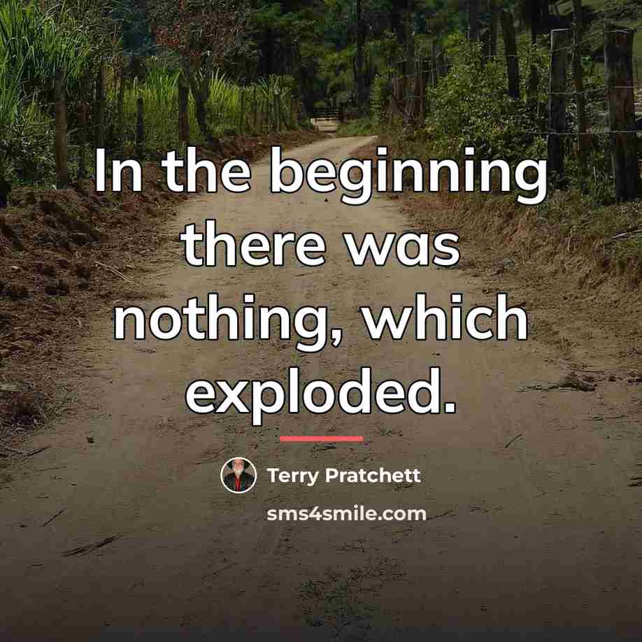 “In the beginning there was nothing, which exploded.…” quote by Terry Pratchett