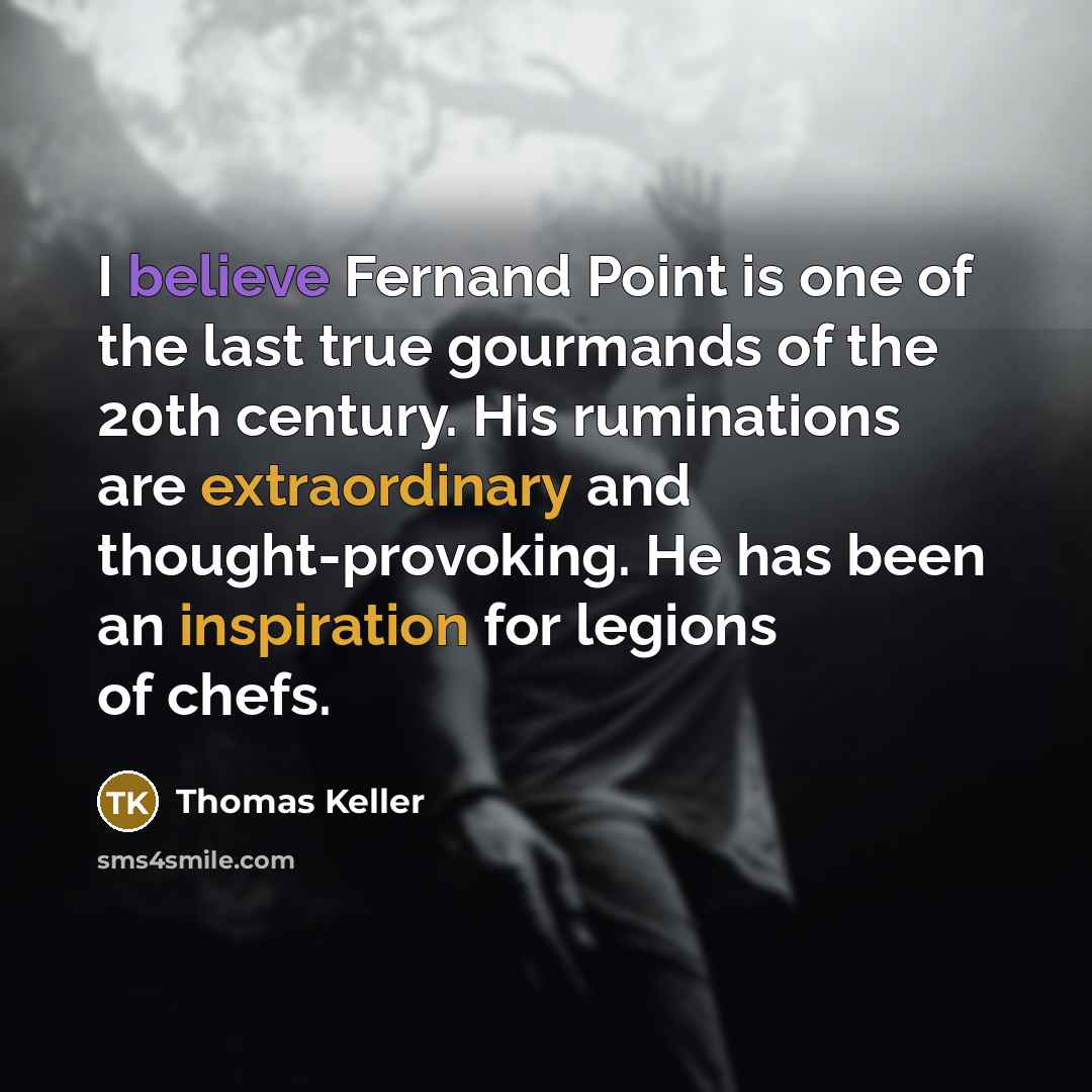“I believe Fernand Point is one of the last true…” quote by Thomas Keller