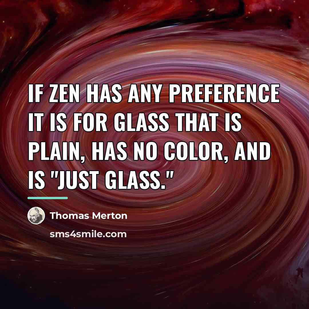 “If Zen has any preference it is for glass that…” quote by Thomas Merton