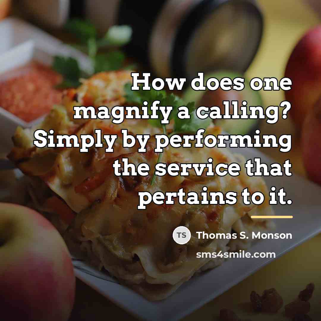 “How does one magnify a calling? Simply by performing the…” quote by Thomas S. Monson