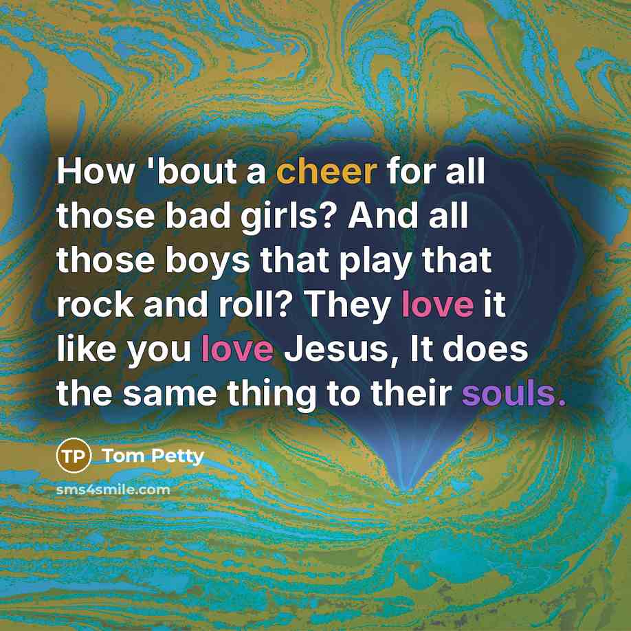 “How 'bout a cheer for all those bad girls? And…” quote by Tom Petty
