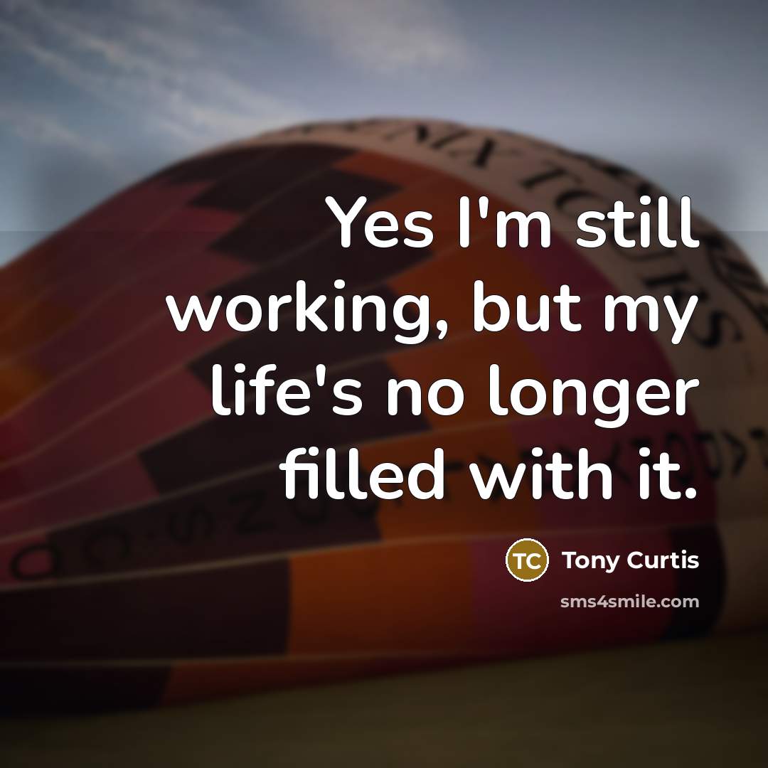 “Yes I'm still working, but my life's no longer filled…” quote by Tony Curtis