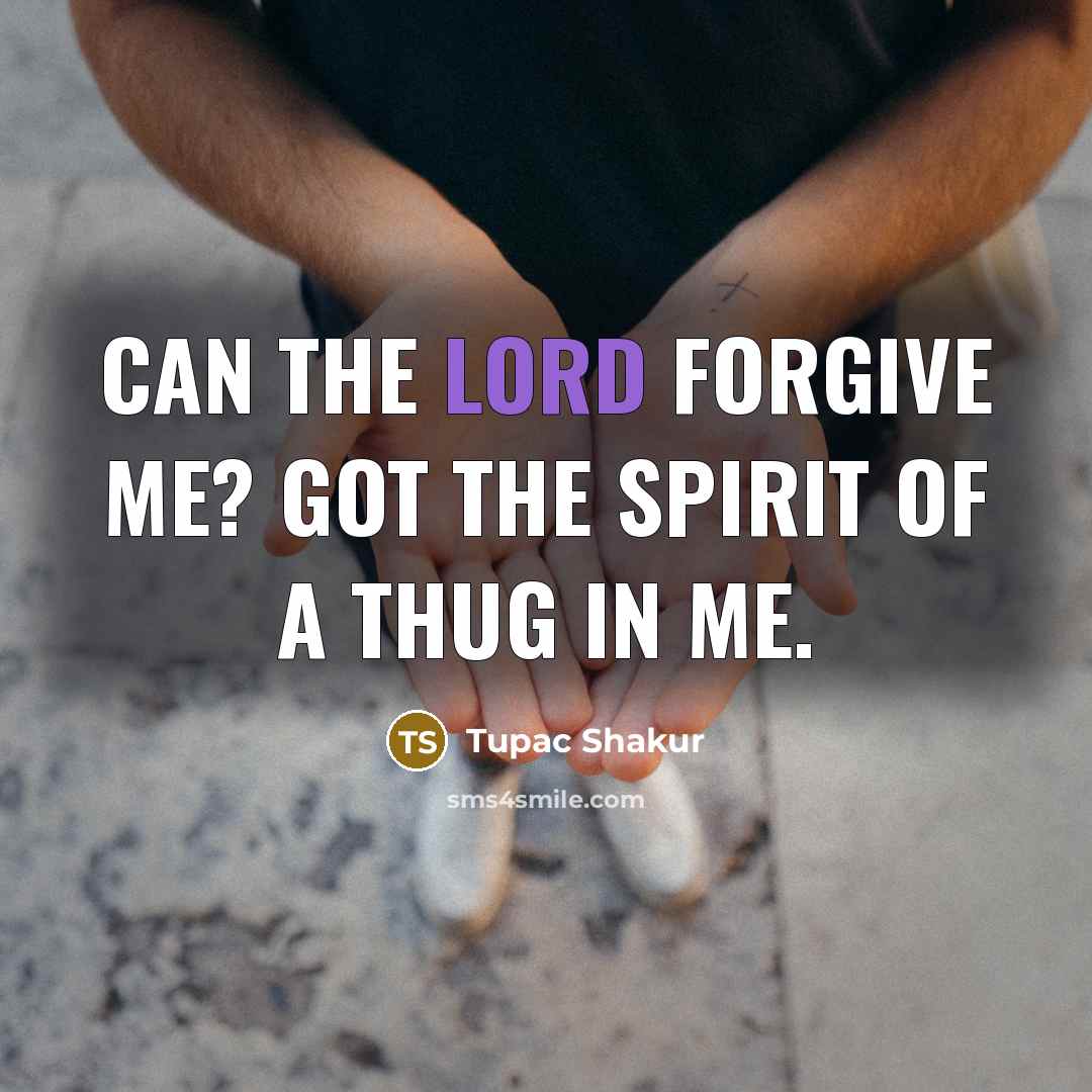 “Can the Lord forgive me? Got the spirit of a…” quote by Tupac Shakur