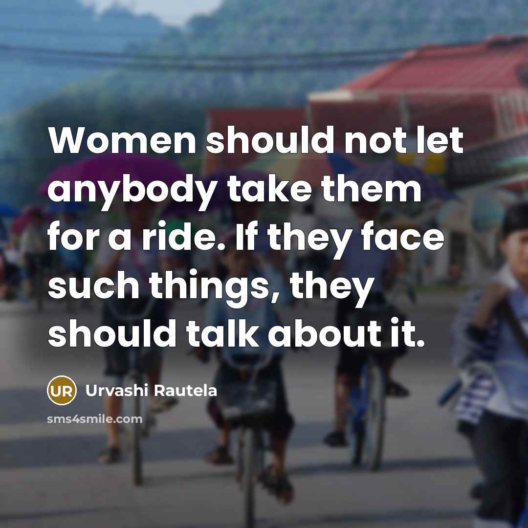“Women should not let anybody take them for a ride.…” quote by Urvashi Rautela