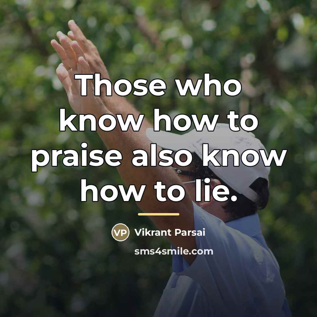 “Those who know how to praise also know how to…” quote by Vikrant Parsai