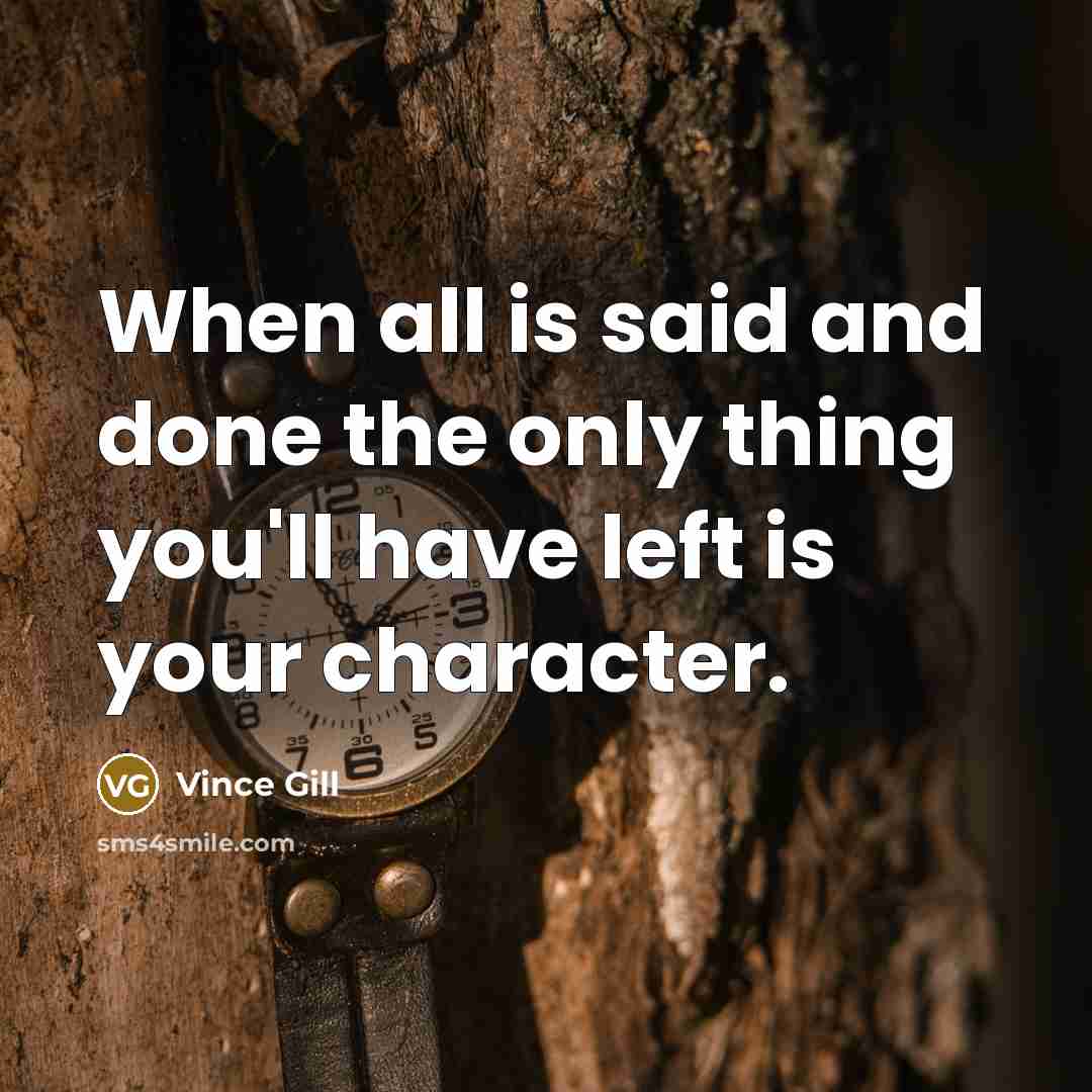 “When all is said and done the only thing you'll…” quote by Vince Gill