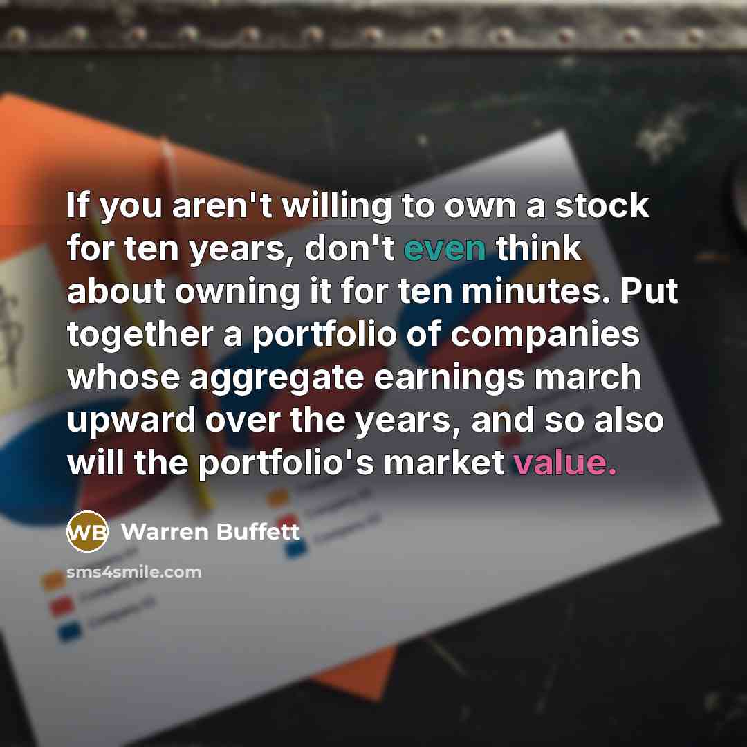 “If you aren't willing to own a stock for ten…” quote by Warren Buffett