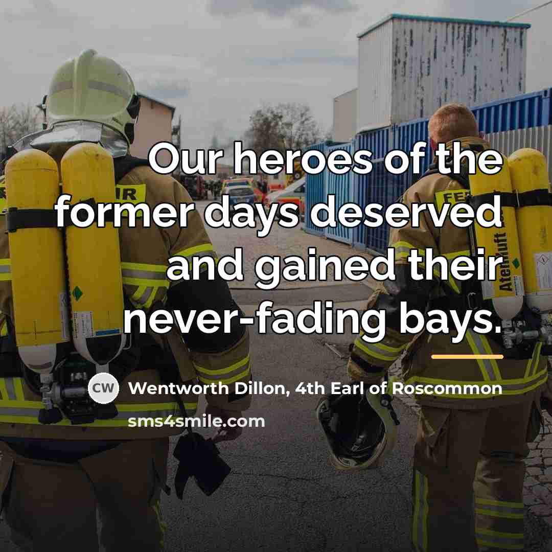 “Our heroes of the former days deserved and gained their…” quote by Wentworth Dillon, 4th Earl of Roscommon