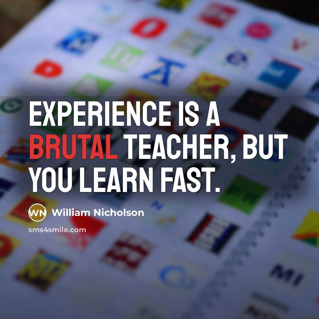 “Experience is a brutal teacher, but you learn fast.…” quote by William Nicholson