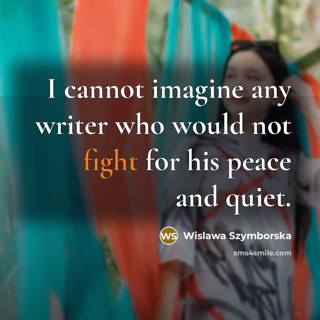 “I cannot imagine any writer who would not fight for…” quote by Wislawa Szymborska