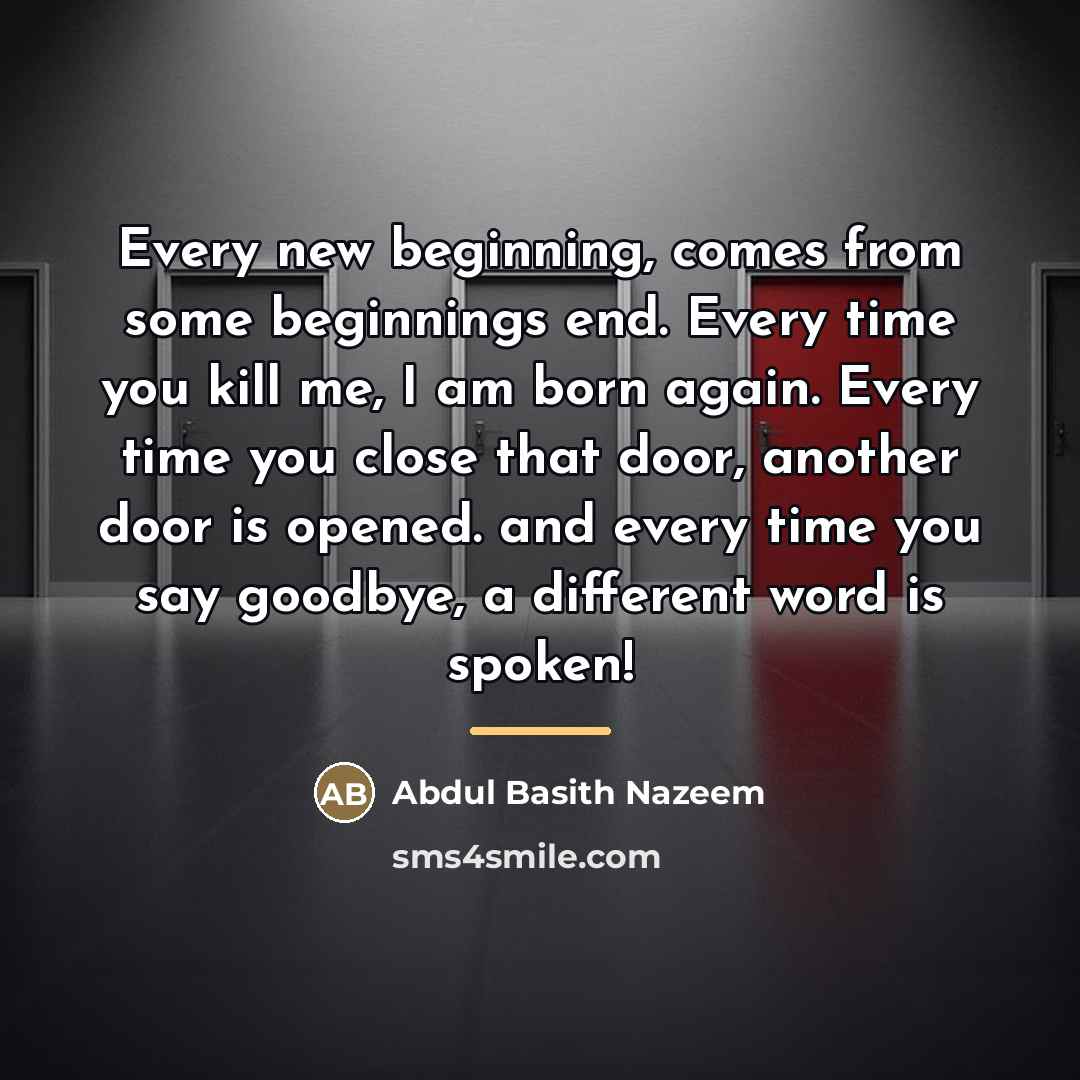 “Every new beginning, comes from some beginnings end. Every time…” quote by Abdul Basith Nazeem
