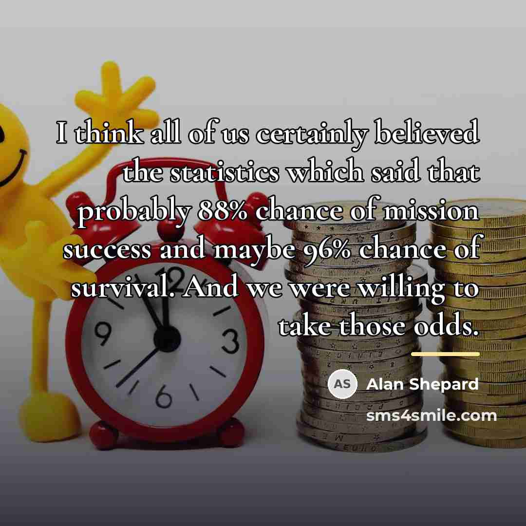 “I think all of us certainly believed the statistics which…” quote by Alan Shepard