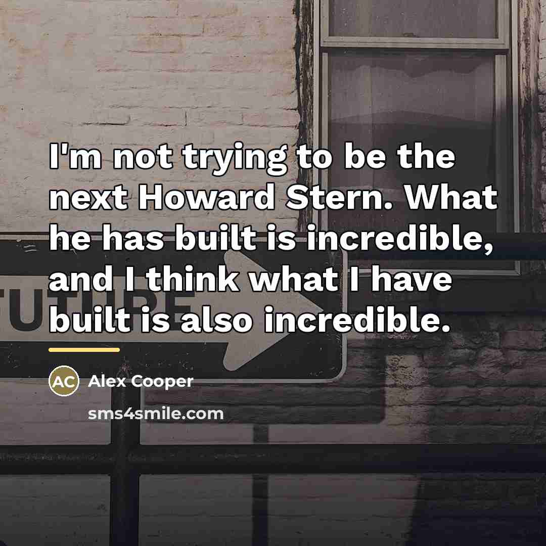 “I'm not trying to be the next Howard Stern. What…” quote by Alex Cooper