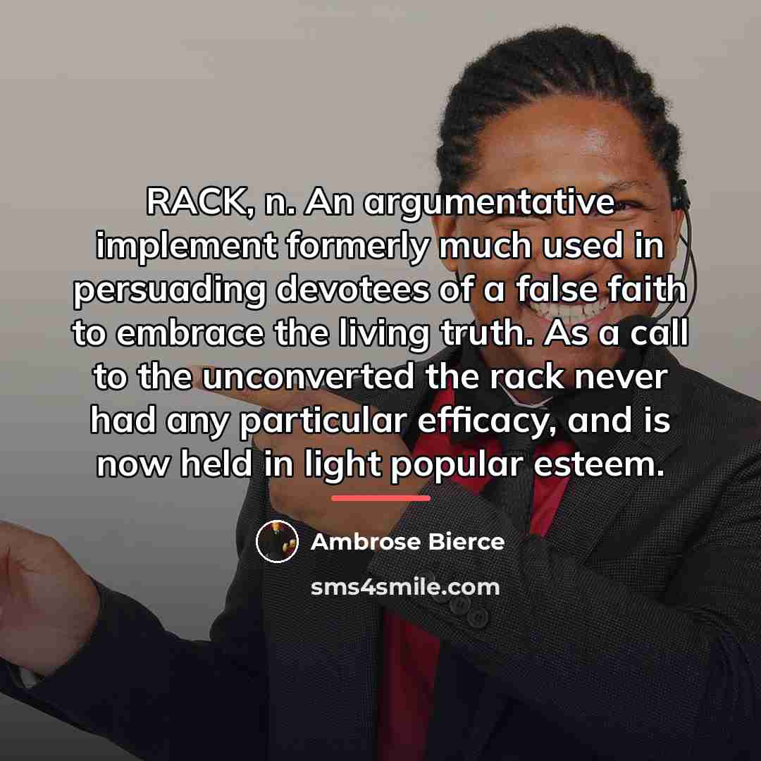 “RACK, n. An argumentative implement formerly much used in persuading…” quote by Ambrose Bierce