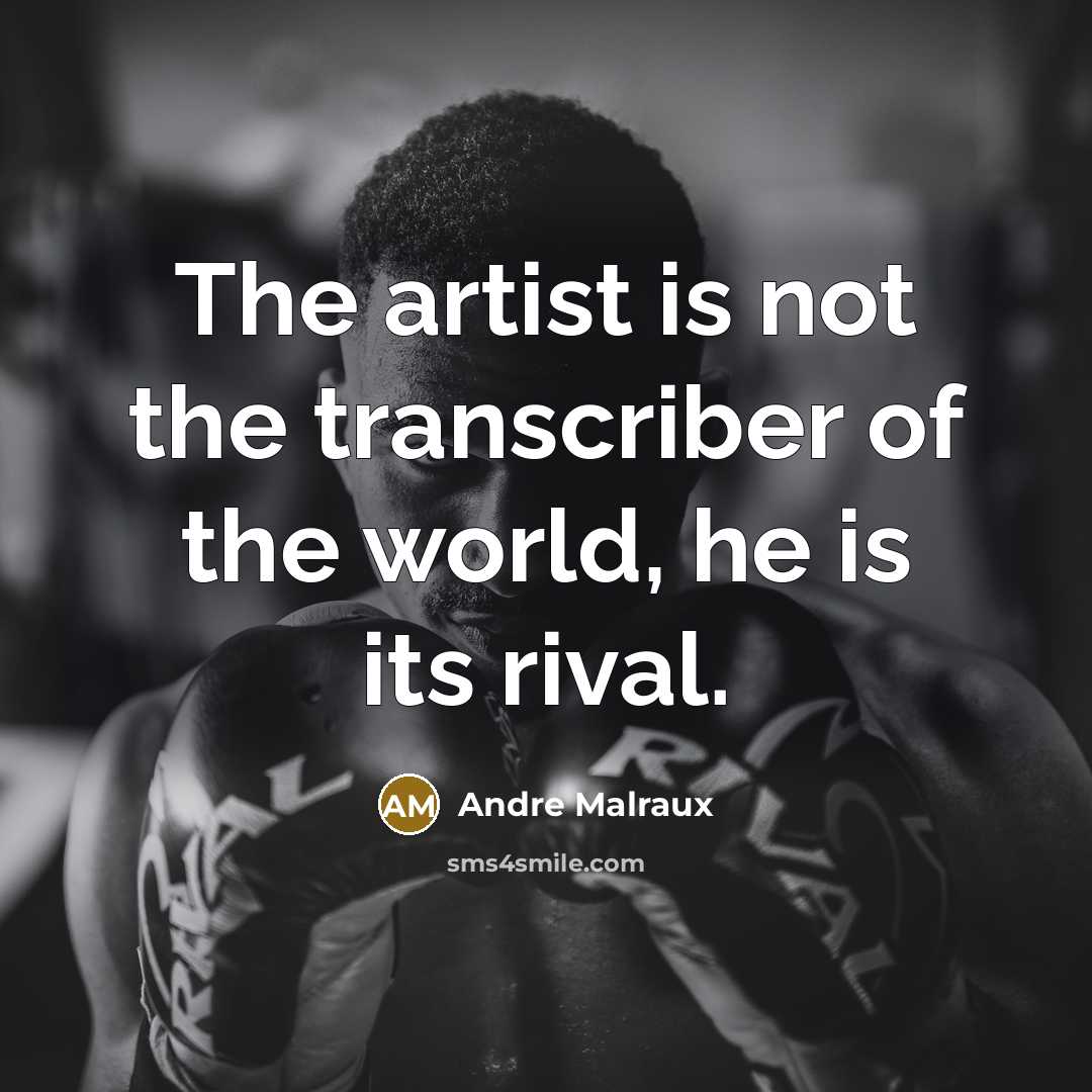 “The artist is not the transcriber of the world, he…” quote by Andre Malraux