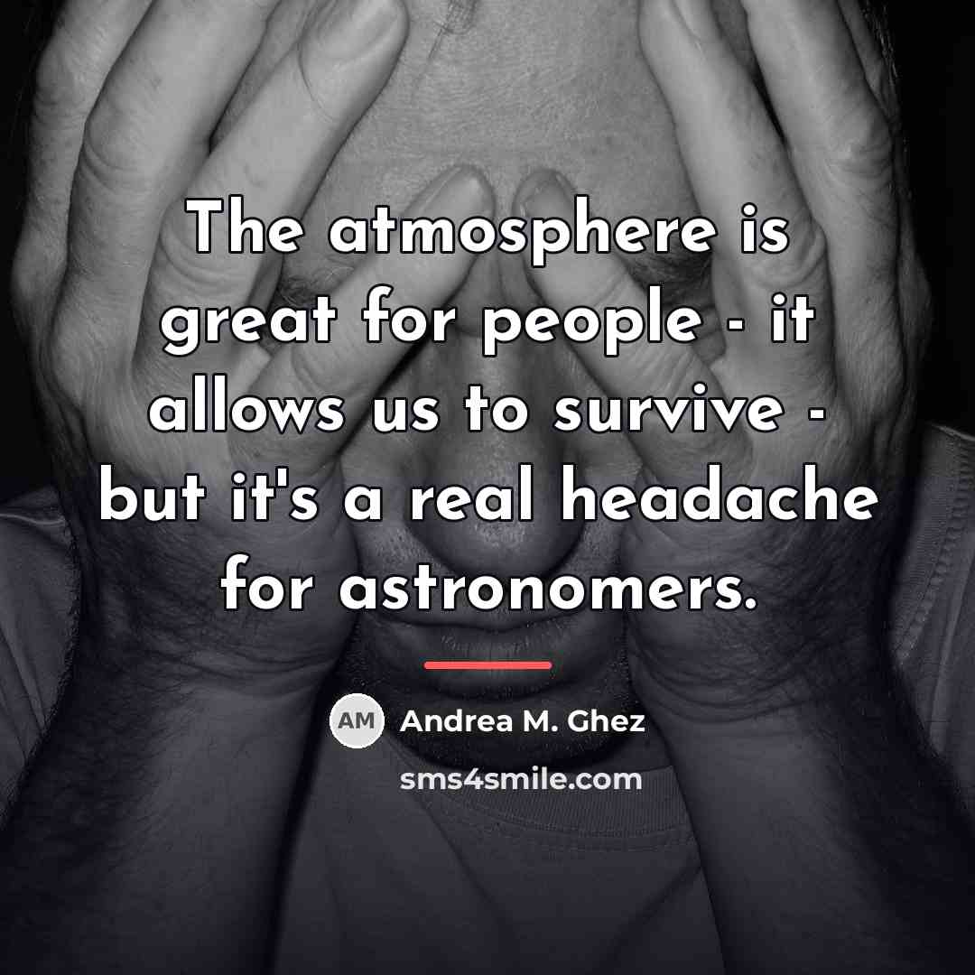 “The atmosphere is great for people - it allows us…” quote by Andrea M. Ghez