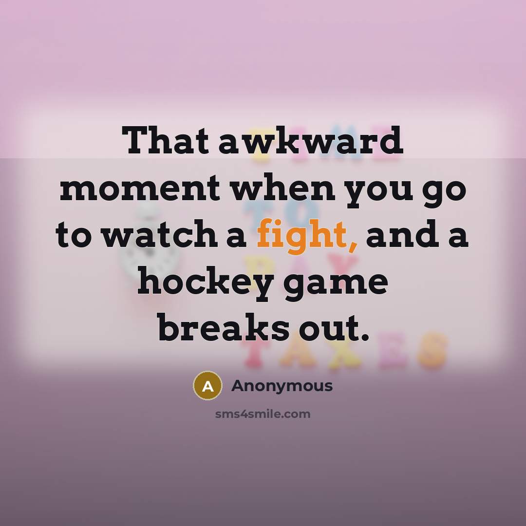 “That awkward moment when you go to watch a fight,…” quote by Anonymous