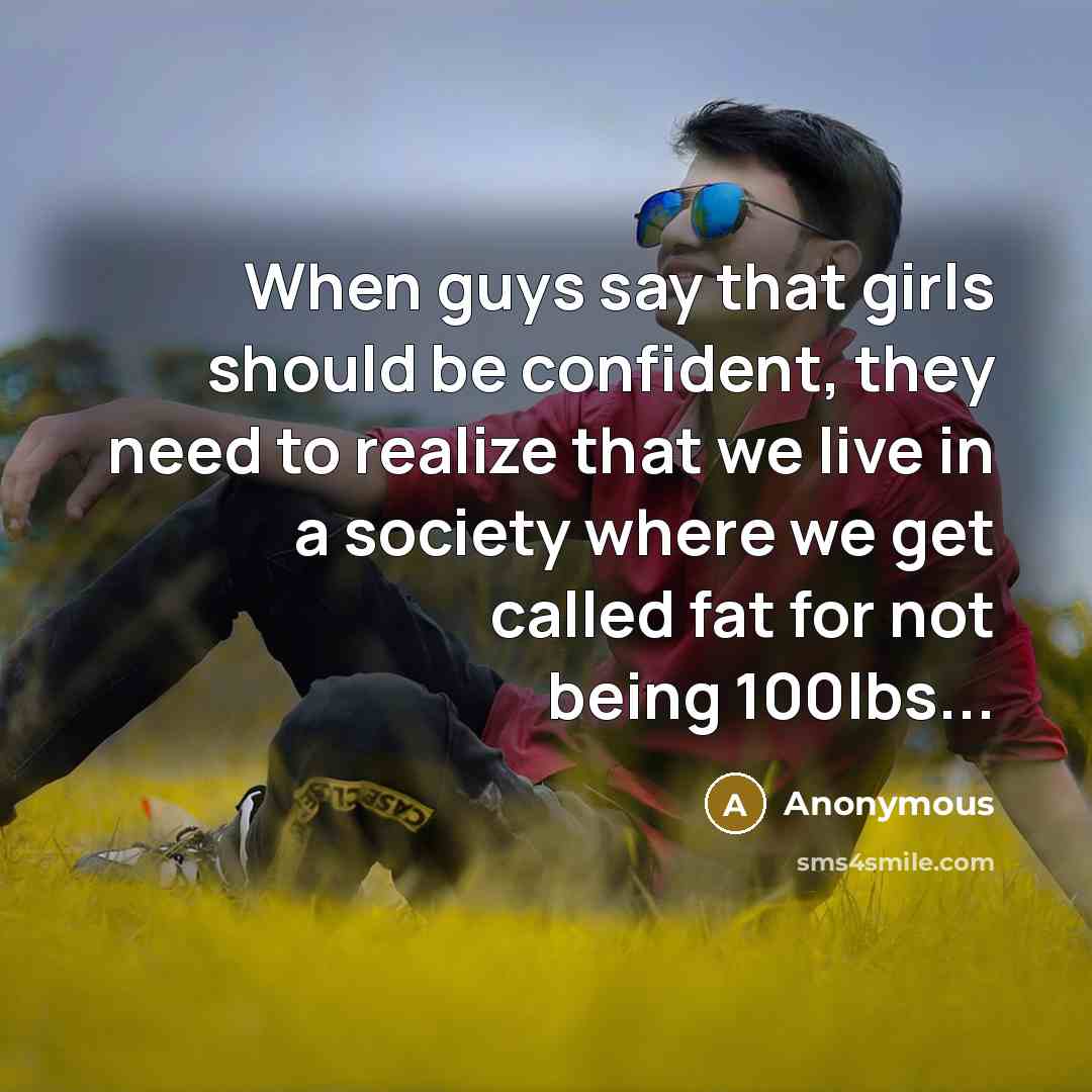 “When guys say that girls should be confident, they need…” quote by Anonymous