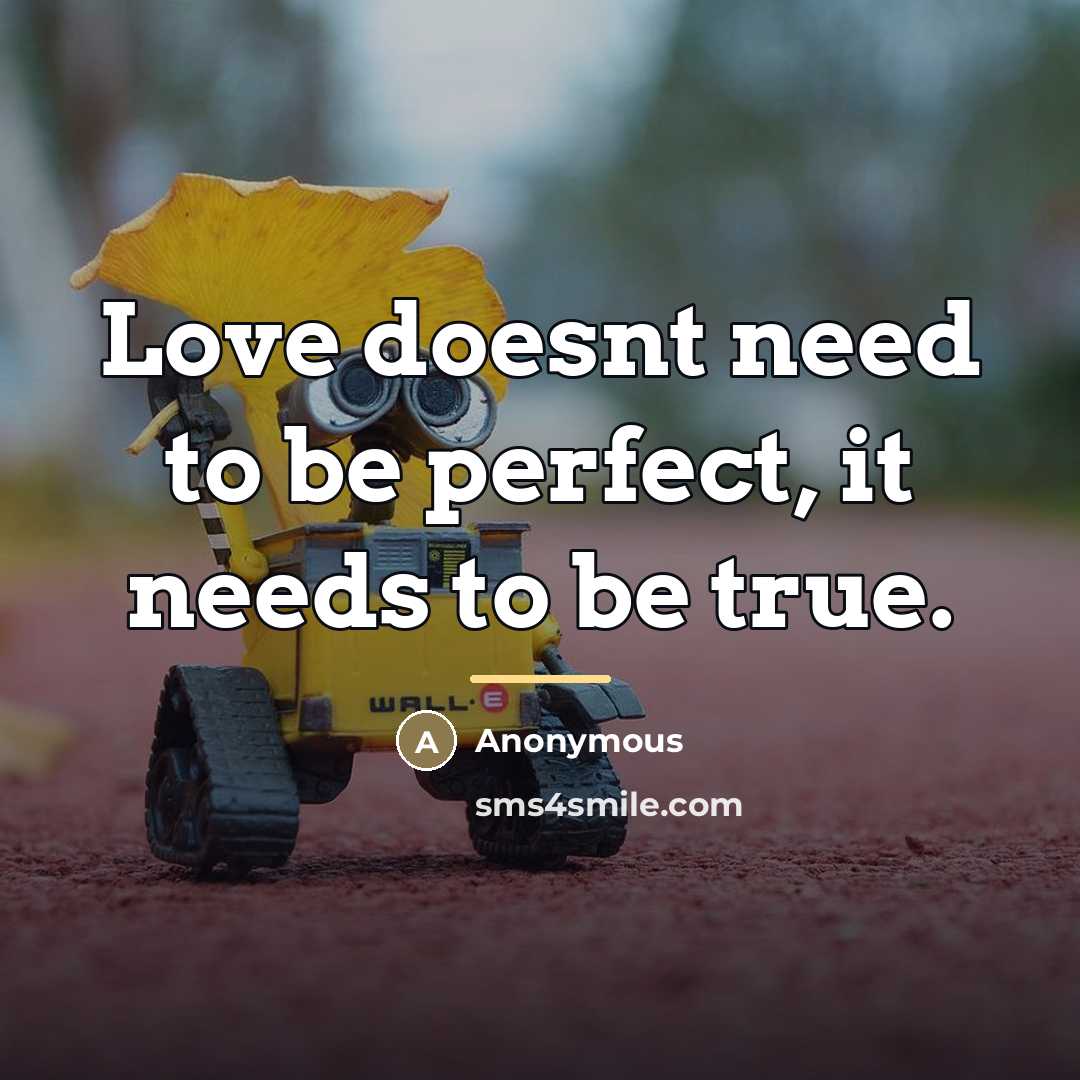 “Love doesnt need to be perfect, it needs to be…” quote by Anonymous
