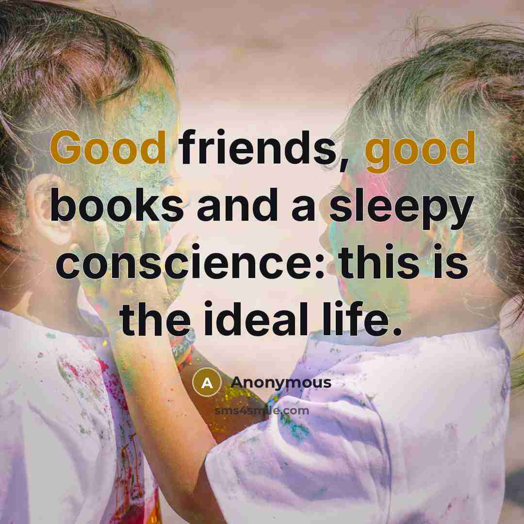 “Good friends, good books and a sleepy conscience: this is…” quote by Anonymous