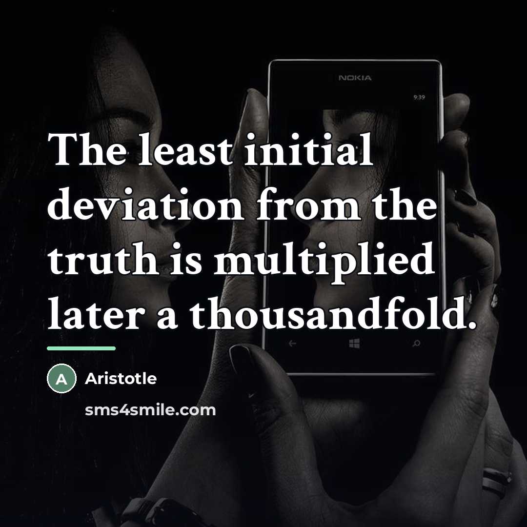 “The least initial deviation from the truth is multiplied later…” quote by Aristotle
