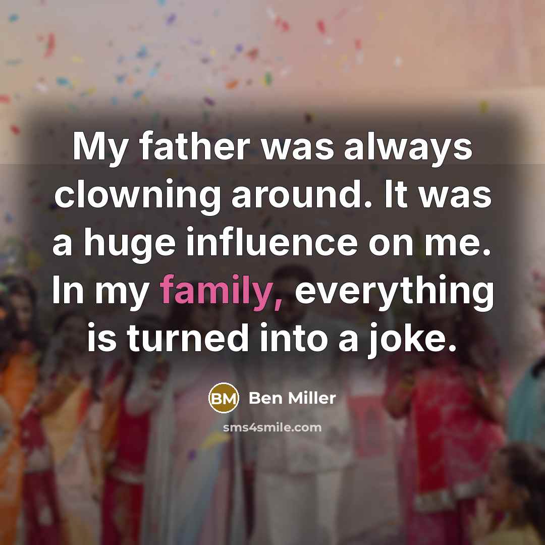 “My father was always clowning around. It was a huge…” quote by Ben Miller
