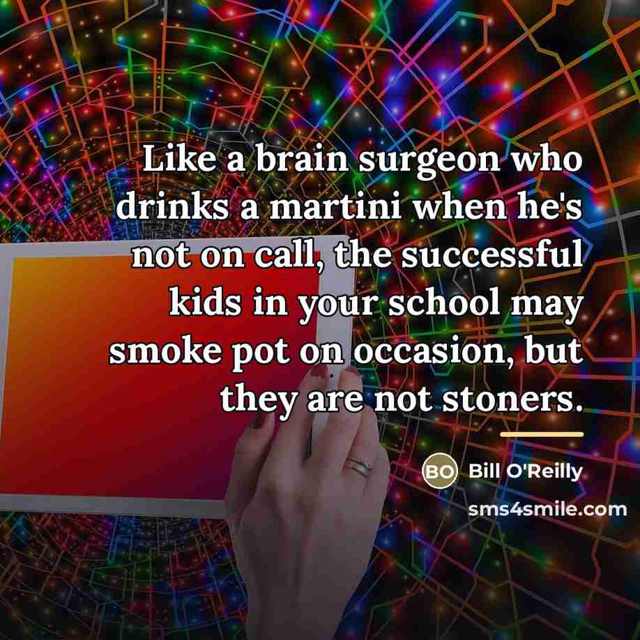 “Like a brain surgeon who drinks a martini when he's…” quote by Bill O'Reilly