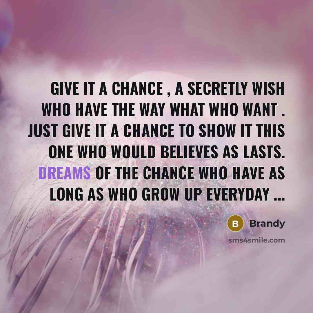 “Give it a chance , a secretly wish who have…” quote by Brandy