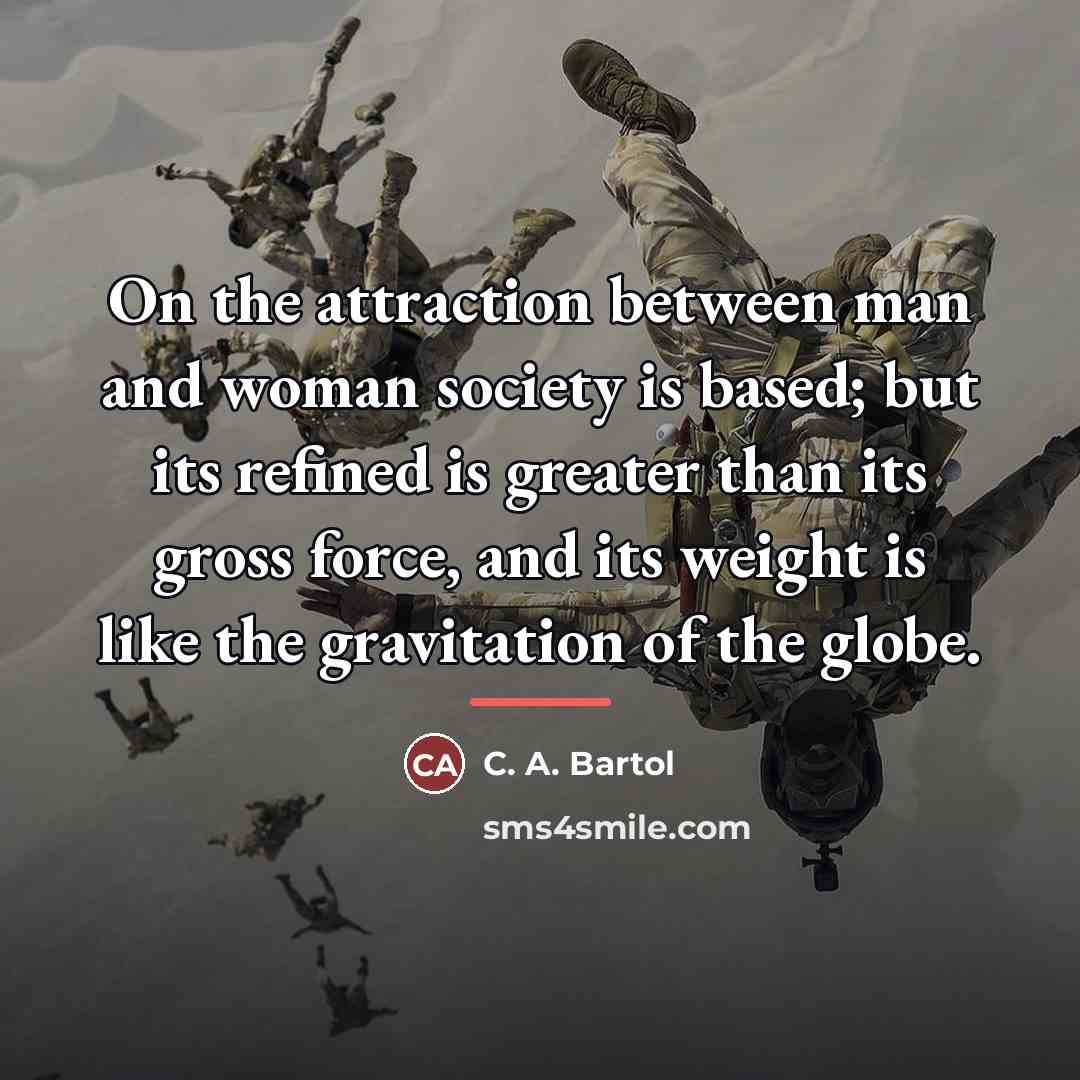 “On the attraction between man and woman society is based;…” quote by C. A. Bartol