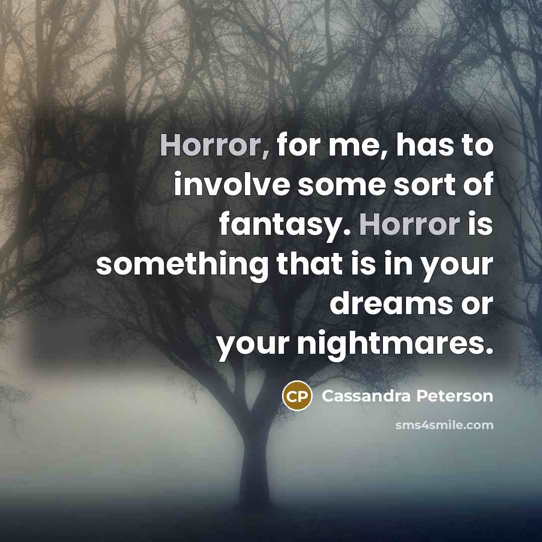 “Horror, for me, has to involve some sort of fantasy.…” quote by Cassandra Peterson