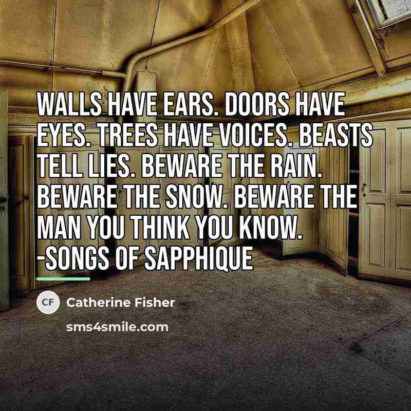 “Walls have ears. Doors have eyes. Trees have voices. Beasts…” quote by Catherine Fisher